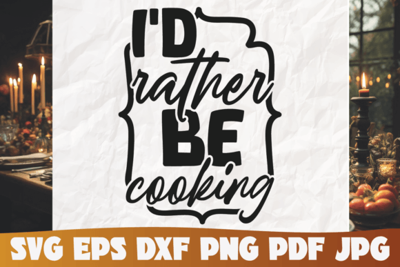 I'd Rather Be Cooking SVG: A Comprehensive Guide