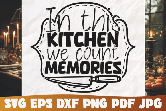 In This Kitchen We Count Memories Svg: A Treasure Trove for Creative Projects