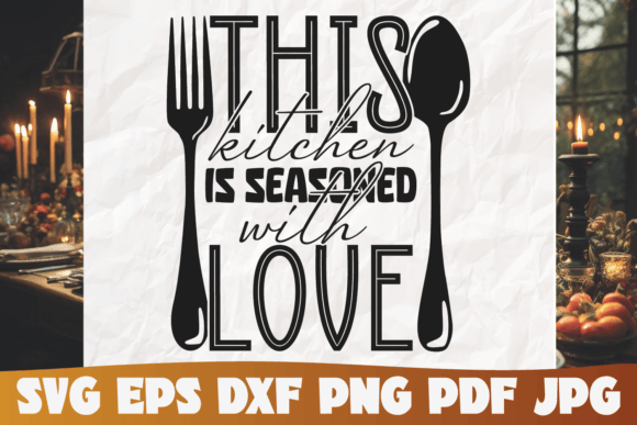 This Kitchen is Seasoned with Love SVG: A Versatile and High-Quality Design Pack